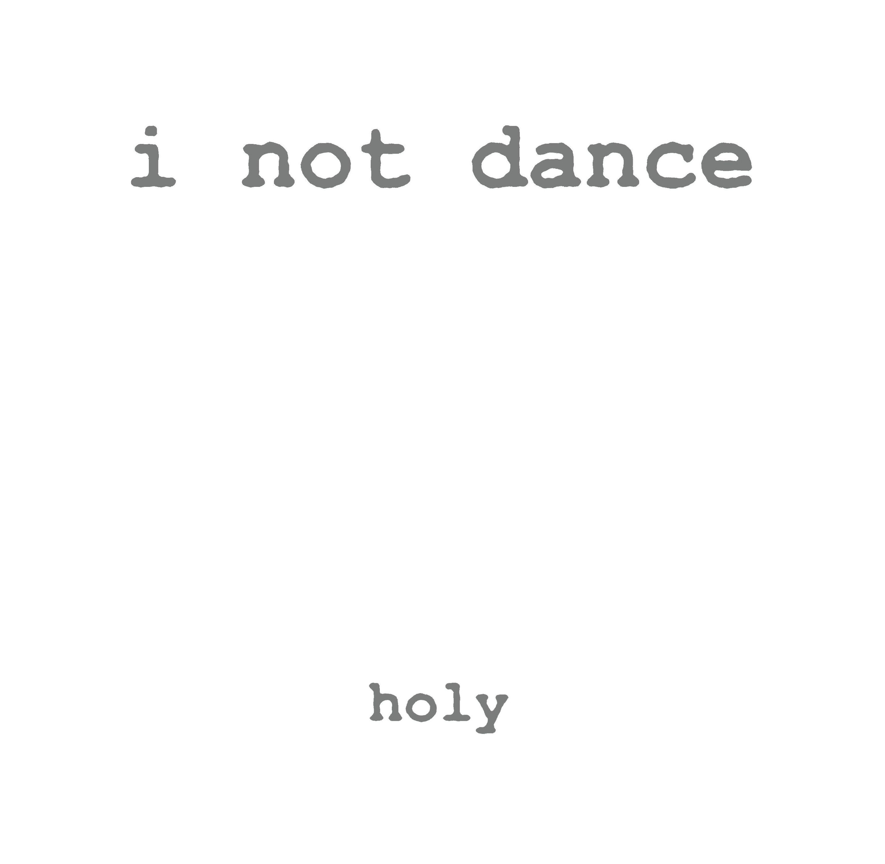 I not dance  Holy  10