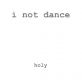 I not dance � Holy � 10''